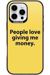 People love giving me money - Apple iPhone 16 Pro Max