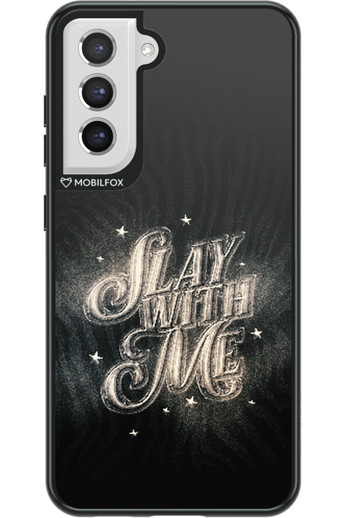 Slay with Me - Samsung Galaxy S21 FE