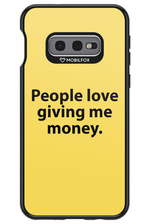 People love giving me money - Samsung Galaxy S10e