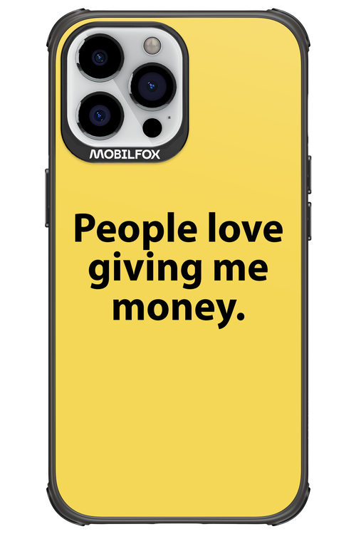 People love giving me money - Apple iPhone 13 Pro Max