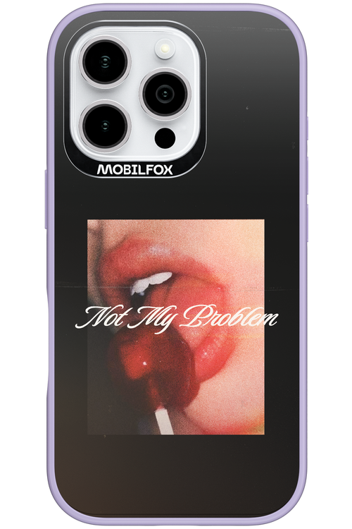 Not My Problem II 2.0 - Apple iPhone 16 Pro