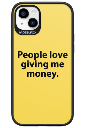 People love giving me money - Apple iPhone 14 Plus