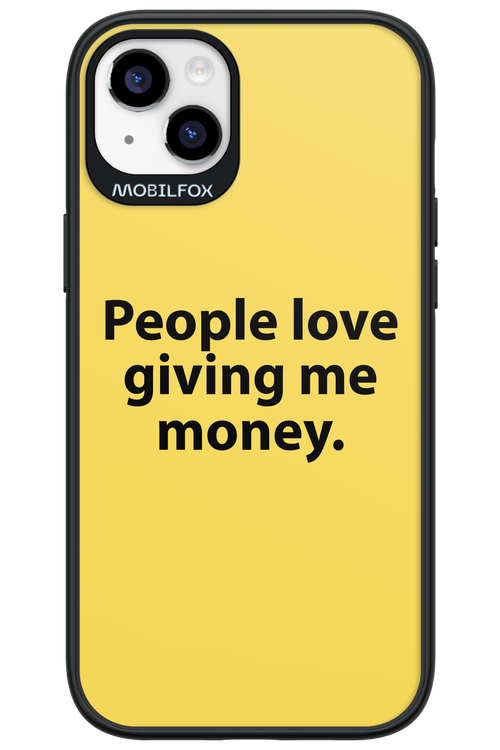 People love giving me money - Apple iPhone 14 Plus