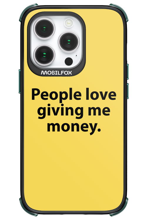 People love giving me money - Apple iPhone 14 Pro