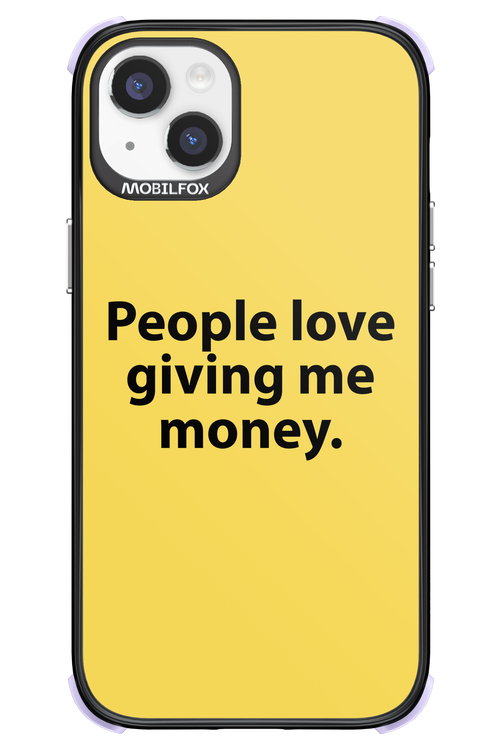 People love giving me money - Apple iPhone 14 Plus