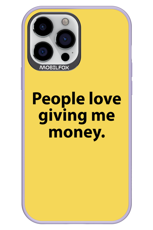 People love giving me money - Apple iPhone 13 Pro Max