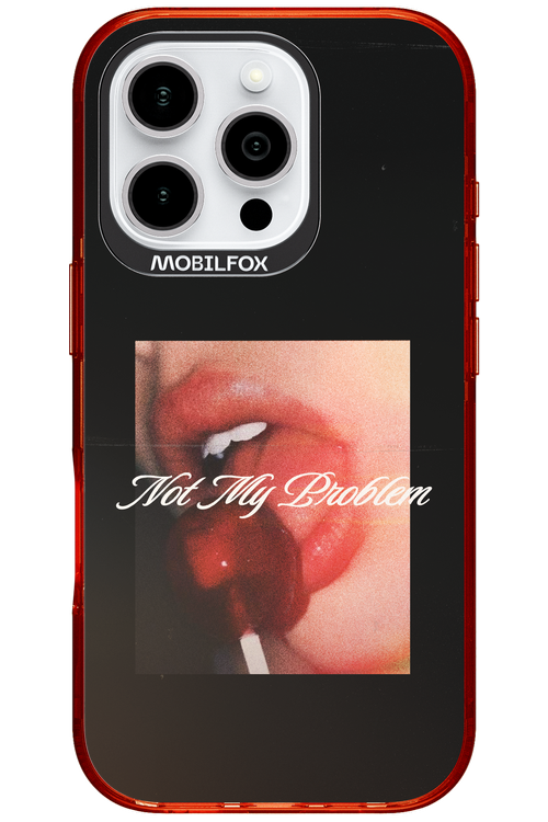 Not My Problem II 2.0 - Apple iPhone 16 Pro