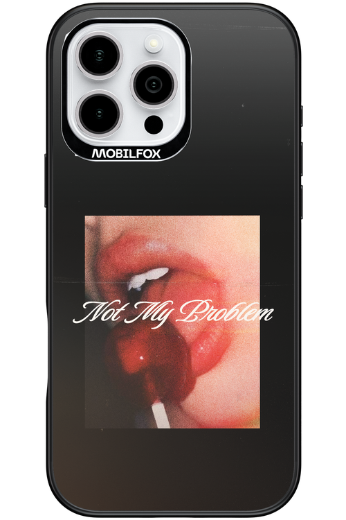Not My Problem II 2.0 - Apple iPhone 16 Pro Max