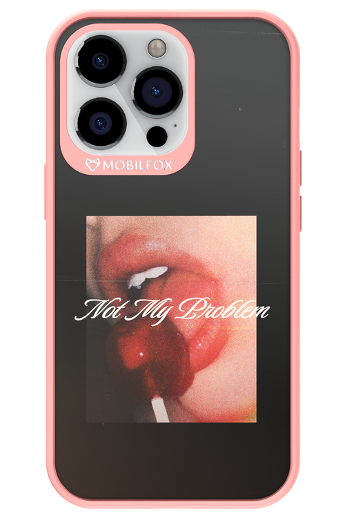 Not My Problem II 2.0 - Apple iPhone 13 Pro