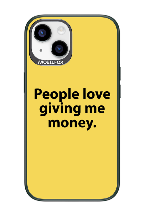 People love giving me money - Apple iPhone 14