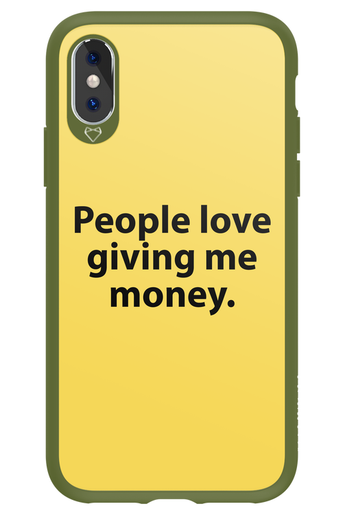 People love giving me money - Apple iPhone XS