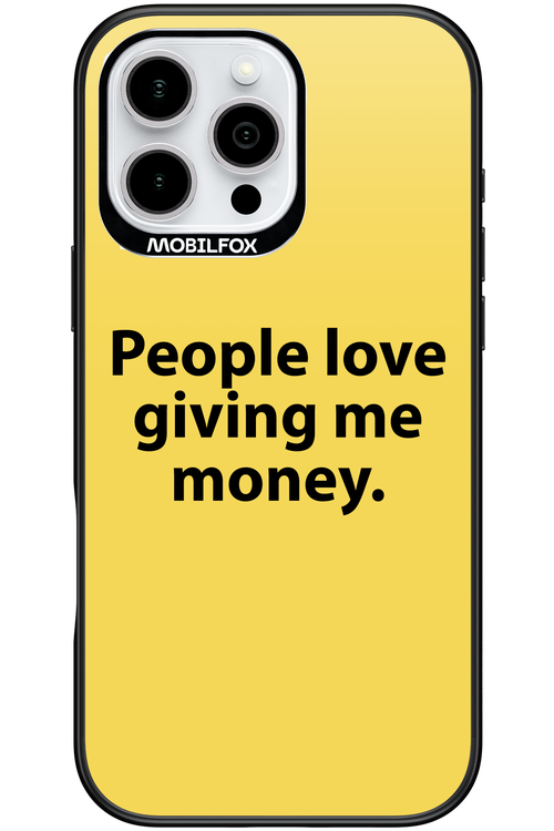 People love giving me money - Apple iPhone 16 Pro Max