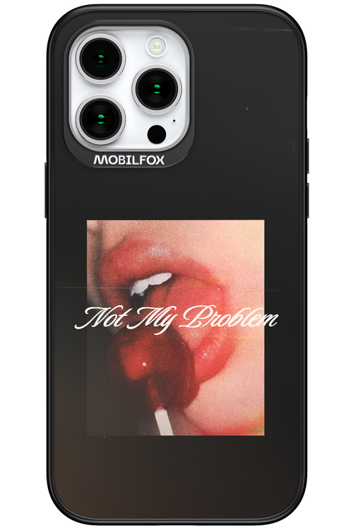 Not My Problem II 2.0 - Apple iPhone 15 Pro Max