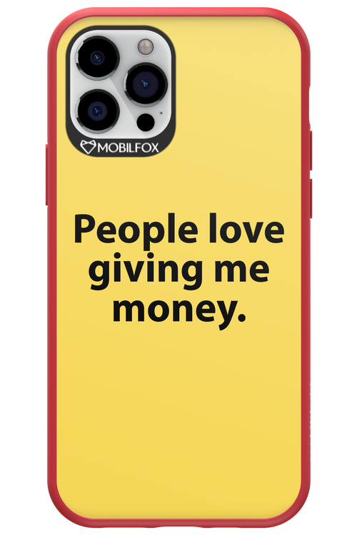People love giving me money - Apple iPhone 12 Pro