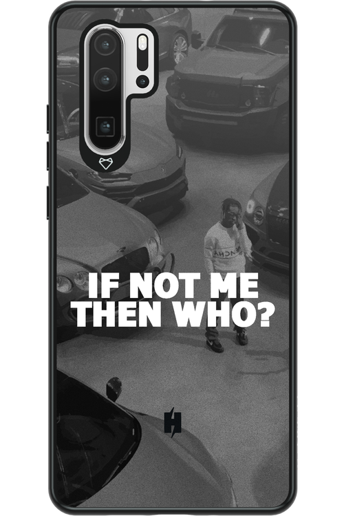 IF NOT ME 2.0 - Huawei P30 Pro