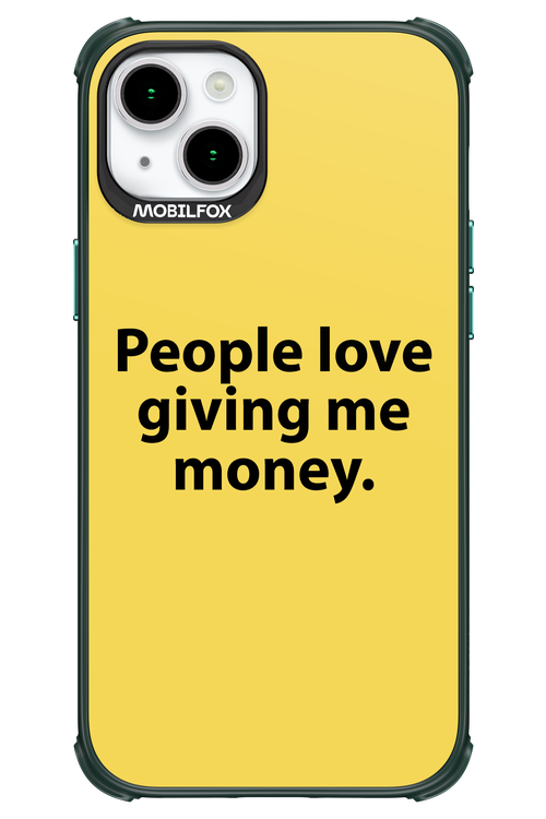 People love giving me money - Apple iPhone 15 Plus