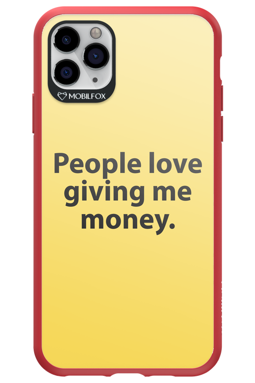 People love giving me money - Apple iPhone 11 Pro Max