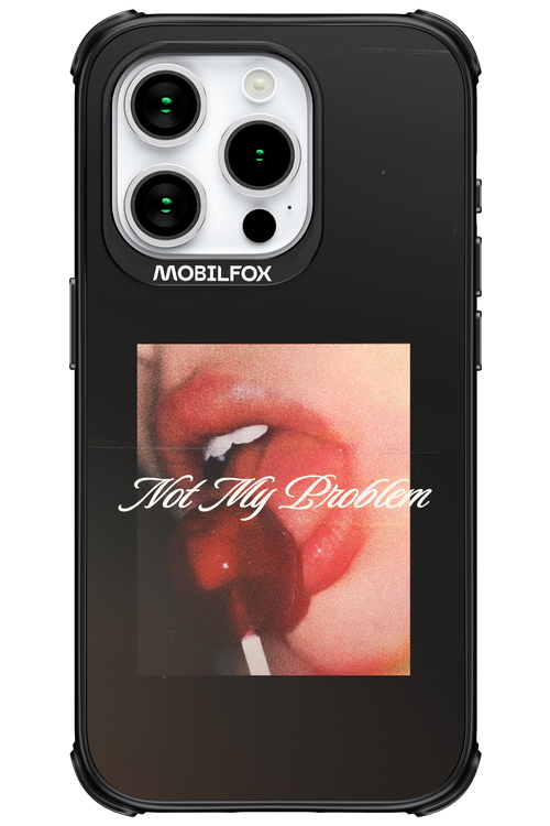 Not My Problem II 2.0 - Apple iPhone 15 Pro