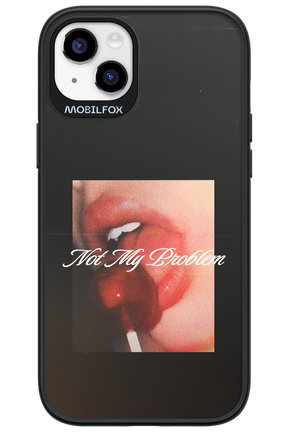 Not My Problem II 2.0 - Apple iPhone 14 Plus