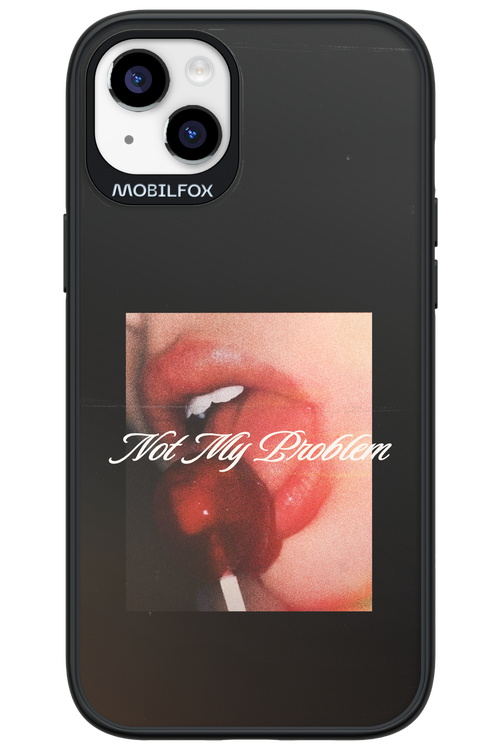 Not My Problem II 2.0 - Apple iPhone 14 Plus