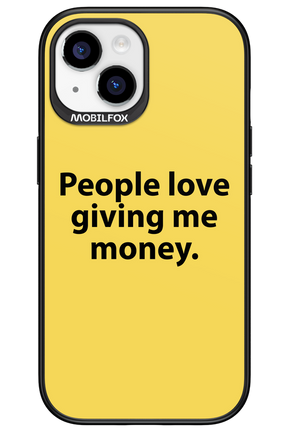 People love giving me money - Apple iPhone 15