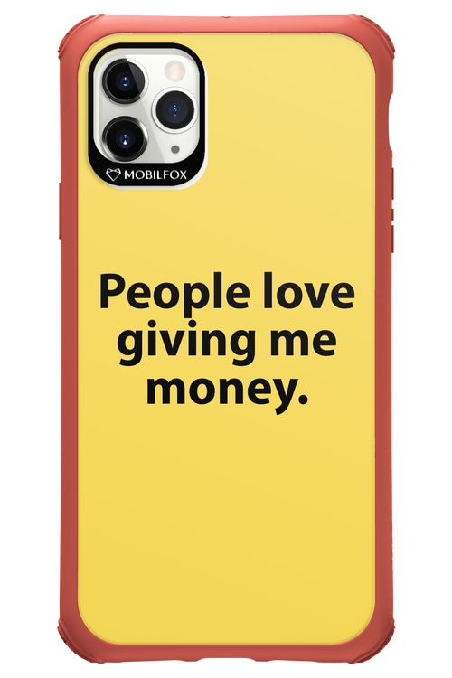People love giving me money - Apple iPhone 11 Pro Max