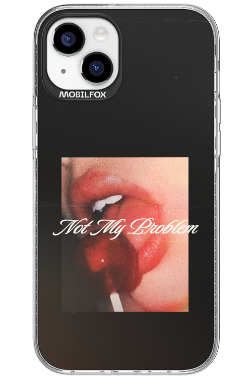 Not My Problem II 2.0 - Apple iPhone 15 Plus