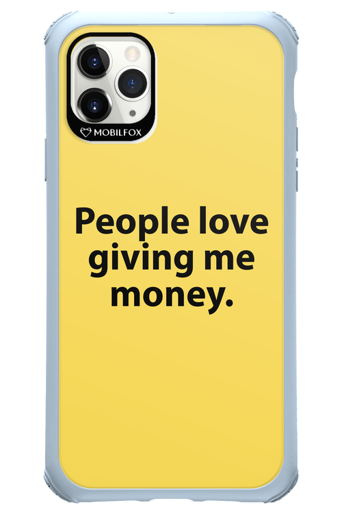 People love giving me money - Apple iPhone 11 Pro Max