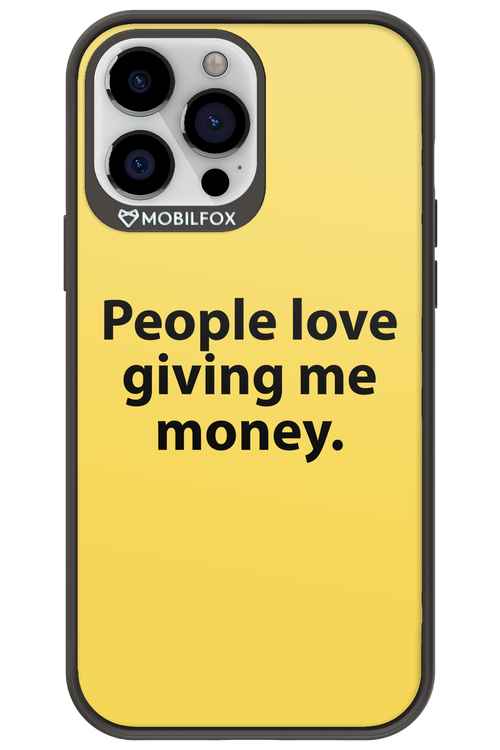 People love giving me money - Apple iPhone 13 Pro Max