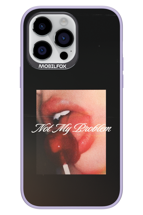 Not My Problem II 2.0 - Apple iPhone 14 Pro Max