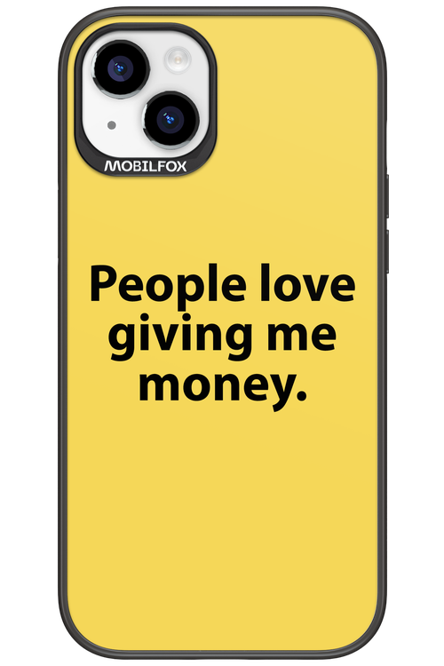 People love giving me money - Apple iPhone 15 Plus