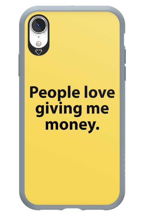 People love giving me money - Apple iPhone XR