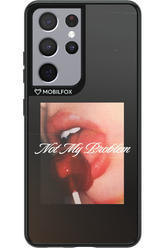 Not My Problem II 2.0 - Samsung Galaxy S21 Ultra