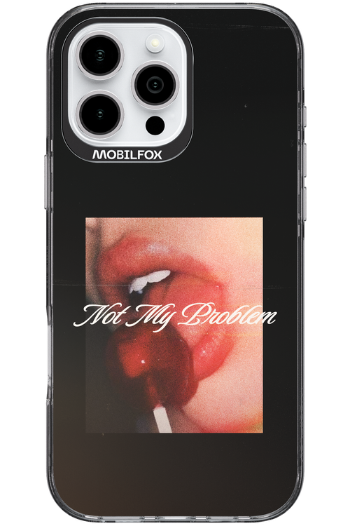 Not My Problem II 2.0 - Apple iPhone 16 Pro Max