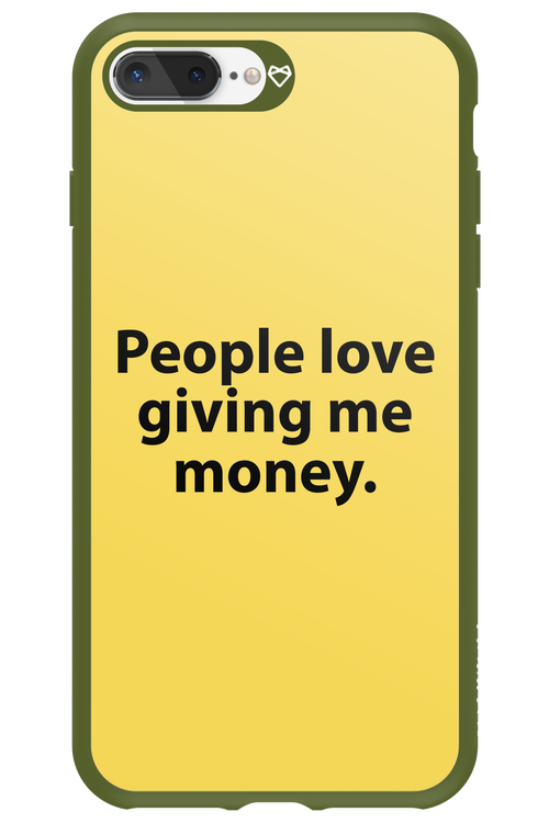 People love giving me money - Apple iPhone 7 Plus