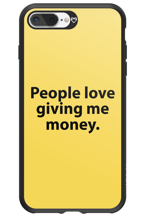 People love giving me money - Apple iPhone 7 Plus