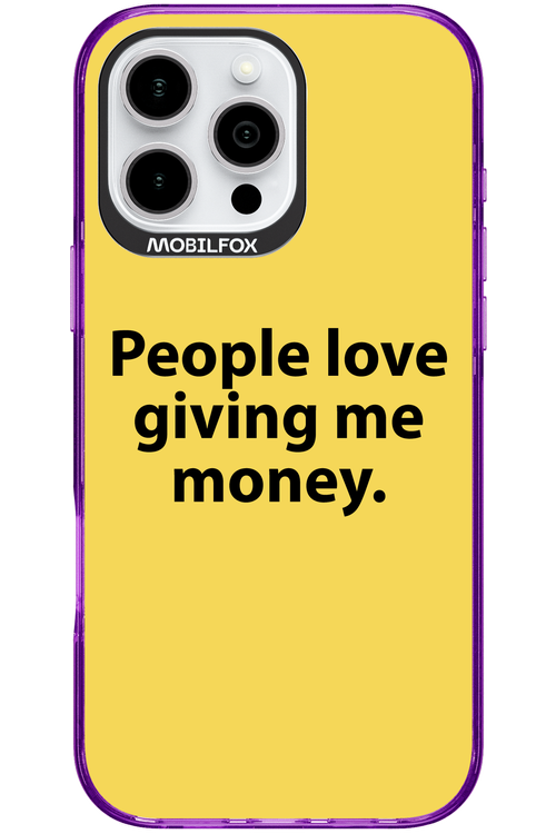 People love giving me money - Apple iPhone 16 Pro Max