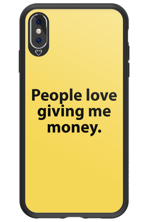 People love giving me money - Apple iPhone XS Max